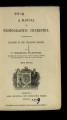 A Manual of photographic chemistry, including the practice of the collodion process. 