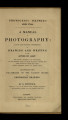 A manual of photography: A plain and practical introduction to drawing and writing by the action of light. 
