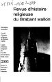 Revue d'histoire religieuse du Brabant Wallon / 17/18.2003/04 