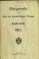 Bürgerrolle oder Liste der stimmfähigen Bürger der Stadt Köln / 1913 