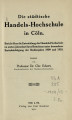Städtische Handels-Hochschule in Köln. Bericht ... / 1909 - 1910 