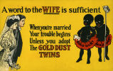 A word to the Wife is sufficient - When you're married - Your trouble begins - Unless you adopt - The 