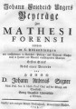 Beyträge zur Mathesi Forensi bestehend in X. Abhandlungen von verschiedenen in Gerichts- Policey- und 