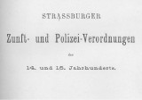 Strassburger Zunft- und Polizei-Verordnungen des 14. und 15. Jahrhunderts 