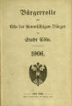 Bürgerrolle oder Liste der stimmfähigen Bürger der Stadt Köln / 1906 