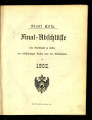 Final-Abschlüsse der Stadtkasse zu Cöln, der selbständigen Kassen und der Nebenfonds / 1902